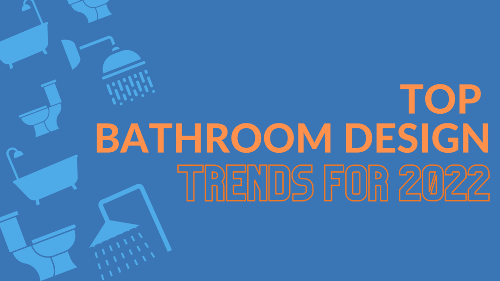 Top Bathroom Design Trends For 2022